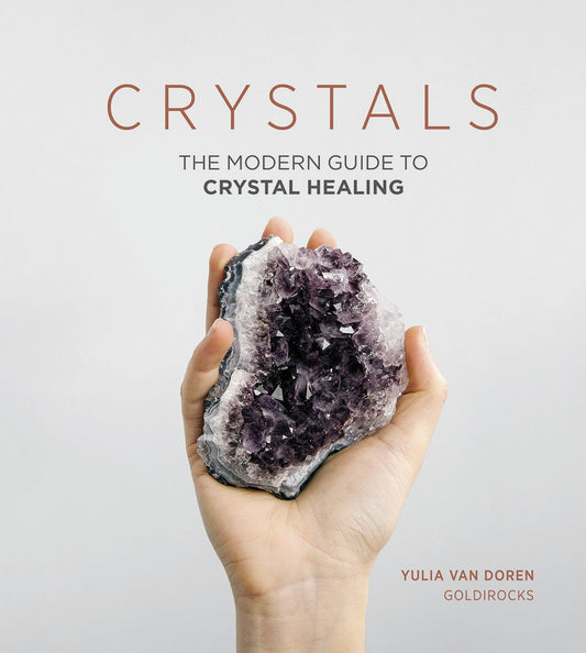 Crystals - The Modern Guide to Crystal Healing